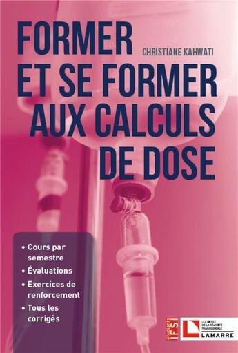 Couverture du livre « Former et se former aux calculs de dose » de Christiane Kahwati aux éditions Lamarre