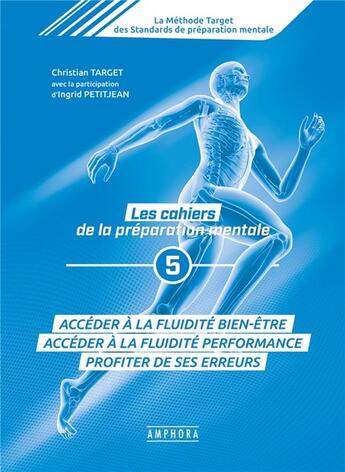 Couverture du livre « Les cahiers de la préparation mentale Tome 5 ; accéder à la fluidité bien-être, accéder à fluidité performance, profiter de ses erreurs » de Christian Target et Ingrid Petitjean aux éditions Amphora