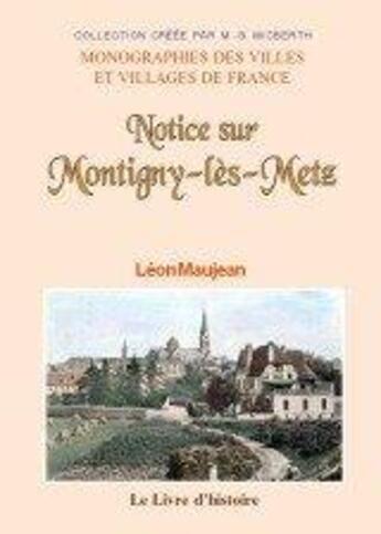 Couverture du livre « Notice sur Montigny-les-Metz » de Leon Maujean aux éditions Livre D'histoire