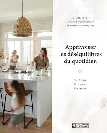 Couverture du livre « Apprivoiser les déséquilibres du quotidien » de Sarah Fortin et Virginie Goudreault aux éditions Editions De L'homme