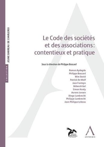 Couverture du livre « Le code des sociétés et des associations : contentieux et pratique » de Philippe Bossard aux éditions Anthemis