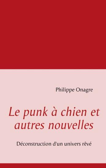 Couverture du livre « Le punk à chien et autres nouvelles » de Philippe Onagre aux éditions Books On Demand