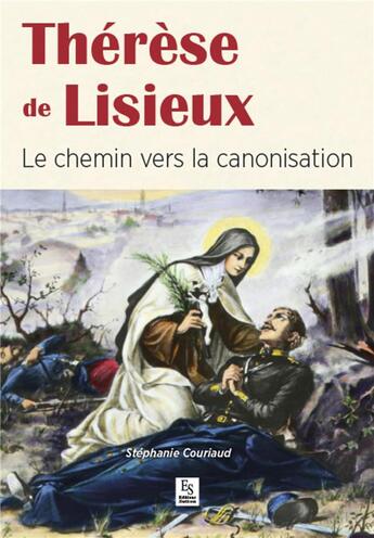 Couverture du livre « Thérèse de Lisieux ; le chemin vers la colonisation » de Stephanie Couriaud aux éditions Editions Sutton