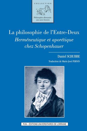 Couverture du livre « La philosophie de l'entre-deux - hermeneutique et aporetique chez schopenhauer » de Schubbe Daniel aux éditions Pu De Nancy