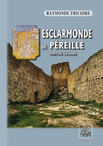 Couverture du livre « Esclarmonde de Péreille : martyre cathare » de Raymonde Tricoire aux éditions Editions Des Regionalismes