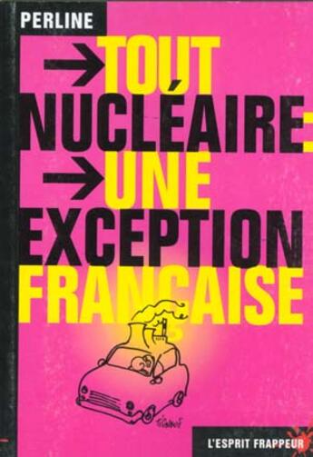 Couverture du livre « Tout nucleaire : une exception française » de Perline aux éditions L'esprit Frappeur