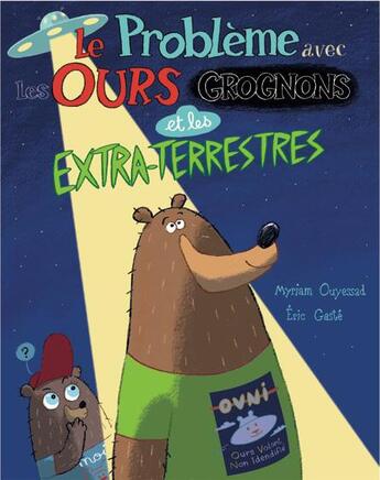 Couverture du livre « Le problème avec les ours grognons et les extra-terrestres » de Eric Gaste et Myriam Ouyessad aux éditions Elan Vert