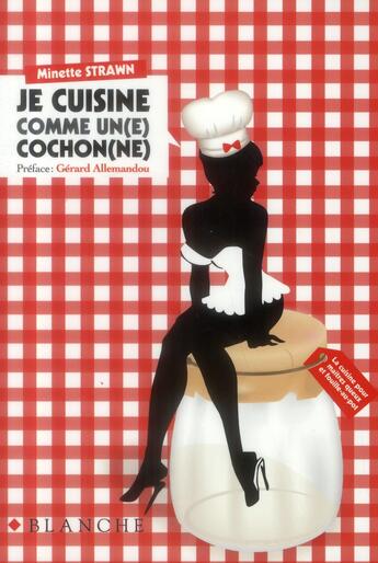 Couverture du livre « Je cuisine comme un(e) cochon(ne) » de Minette Strawn aux éditions Blanche