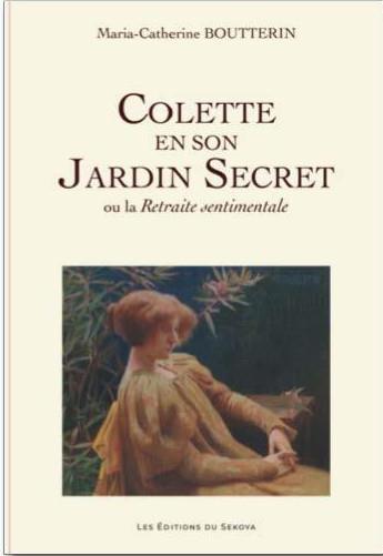 Couverture du livre « Colette en son Jardin Secret » de Maria-Catherine Boutterin aux éditions Sekoya