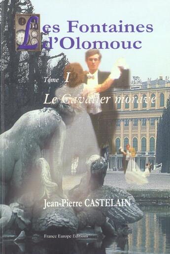 Couverture du livre « Les fontaines d'olomouc t.1 ; le cavalier morave » de Jean-Pierre Castelain aux éditions France Europe