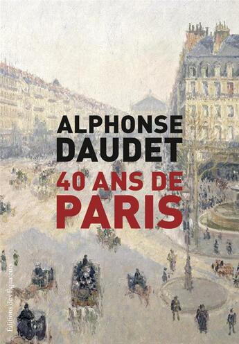 Couverture du livre « 40 ans de Paris ; 1857-1897 » de Alphonse Daudet aux éditions Des Equateurs