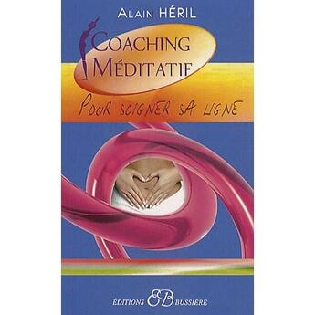 Couverture du livre « Coaching méditatif pour soigner la ligne » de Heril Alain aux éditions Bussiere