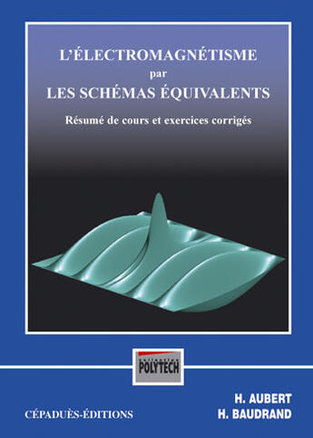 Couverture du livre « L'électromagnétisme par les schémas équivalents : résumé de cours et exercices corrigés » de Aubert Baudrand aux éditions Cepadues