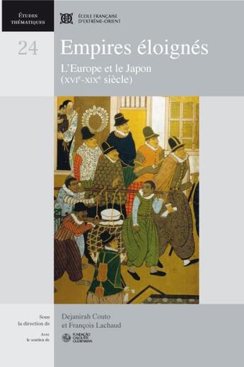 Couverture du livre « Empires éloignés, l'Europe et le Japon (XVIe - XIXe siècle) / distant empires (16th-19th centuries) » de Dejanirah Couto et Francois Lachaud aux éditions Ecole Francaise Extreme Orient