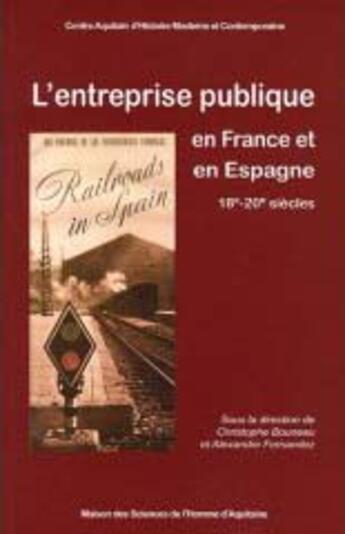 Couverture du livre « L' Entreprise publique en France et en Espagne de la fin du 18e siècle au milieu du 20e siècle : Environnement, formes et stratégies » de Christophe Bouneau aux éditions Maison Sciences De L'homme D'aquitaine