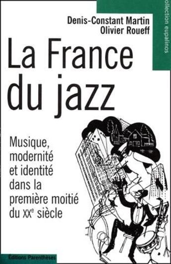 Couverture du livre « La France du jazz ; musique, modernité et identité dans la première moitié du XX siècle » de Olivier Roueff et Denis-Constant Martin aux éditions Parentheses