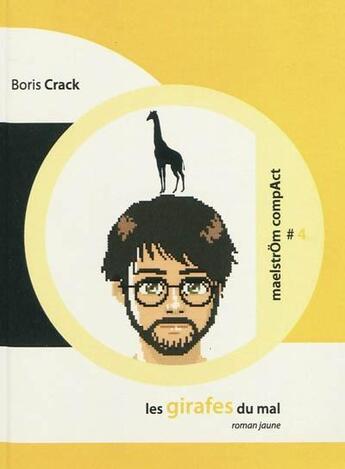 Couverture du livre « Les girafes du mal : roman jaune » de Crack Boris aux éditions Maelstrom