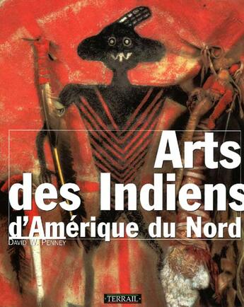 Couverture du livre « Arts des indiens amerique du nord » de Penney/David W aux éditions Terrail