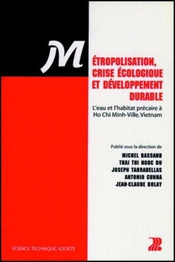 Couverture du livre « Métropolisation, crise écologique et développement durable : L'eau et l'habitat précaire à Ho Chi Minh ville, Vietnam » de Michel Bassand aux éditions Ppur