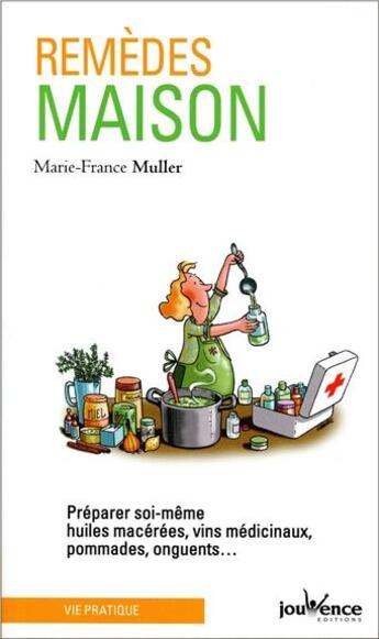 Couverture du livre « Remèdes maison ; préparer soi-même huiles macérées, vins médicinaux, pommades, onguents... » de Marie-France Muller aux éditions Jouvence