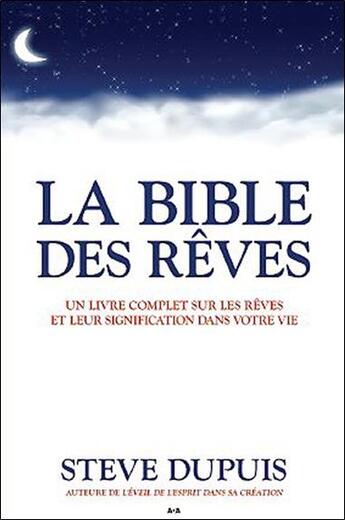 Couverture du livre « La bible des rêves ; un livre complet sur les rêves et leur signification dans votre vie » de Steve Dupuis aux éditions Ada