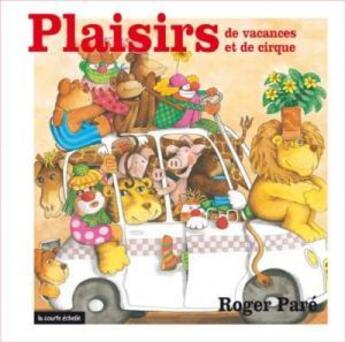 Couverture du livre « Plaisirs de vacances et de cirque » de Roger Pare aux éditions La Courte Echelle