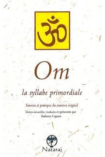 Couverture du livre « Om, la syllabe primordiale » de Roberto Caputo aux éditions Nataraj