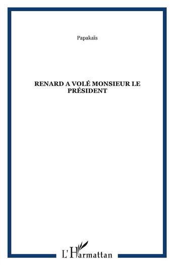 Couverture du livre « Renard a volé monsieur le president » de Papakais aux éditions Komedit