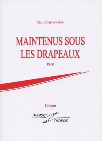 Couverture du livre « Maintenus sous les drapeaux » de Paul Charrondiere aux éditions Merry World