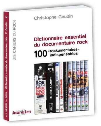 Couverture du livre « Dictionnaire essentiel du documentaire rock ; 100 « rockumentaires » indispensables » de Christophe Geudin aux éditions Autour Du Livre