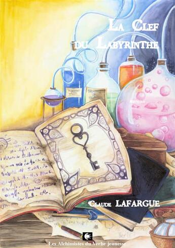 Couverture du livre « La clef du labyrinthe » de Claude Lafargue aux éditions Les Alchimistes Du Verbe