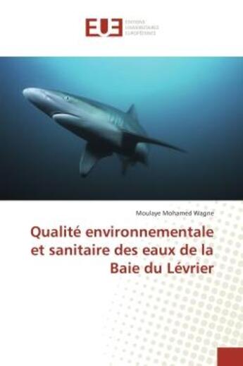 Couverture du livre « Qualite environnementale et sanitaire des eaux de la Baie du Levrier » de Moulaye Wagne aux éditions Editions Universitaires Europeennes