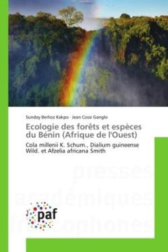 Couverture du livre « Ecologie des forêts et espèces du Bénin (Afrique de l'Ouest) : Cola millenii K. Schum., Dialium guineense Wild. et Afzelia africana Smith » de Sunday Berlioz Kakpo et Jean Cossi Ganglo aux éditions Editions Universitaires Europeennes