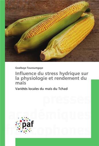 Couverture du livre « Influence du stress hydrique sur la physiologie et rendement du mais » de Touroumgaye Goalbaye aux éditions Presses Academiques Francophones