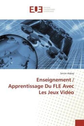 Couverture du livre « Enseignement / apprentissage du fle avec les jeux video » de Alabay Sercan aux éditions Editions Universitaires Europeennes