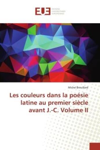 Couverture du livre « Les couleurs dans la poesie latine au premier siecle avant j.-c. volume ii » de Brouillard Michel aux éditions Editions Universitaires Europeennes