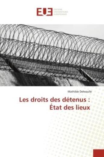 Couverture du livre « Les droits des detenus : etat des lieux » de Delwaulle Mathilde aux éditions Editions Universitaires Europeennes