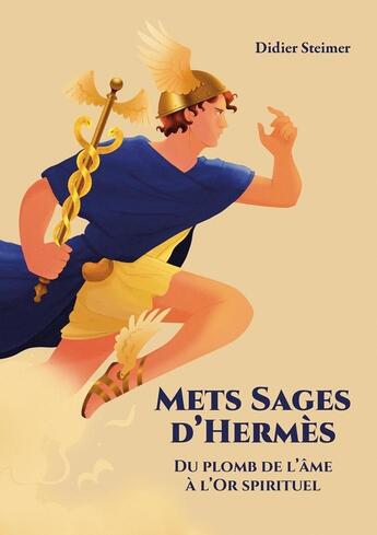 Couverture du livre « Mets Sages d'Hermès : Du plomb de l'Âme à l'Or spirituel » de Didier Steimer aux éditions Didier Steimer