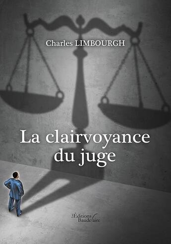 Couverture du livre « La clairvoyance du juge » de Charles Limbourgh aux éditions Baudelaire