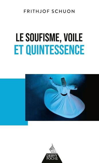 Couverture du livre « Le soufisme, voile et quintessence » de Frithjof Schuon aux éditions Dervy