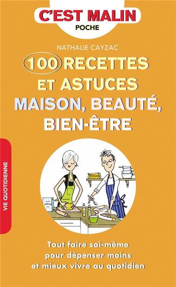 Couverture du livre « C'est malin poche : 100 recettes et astuces maison, beauté, bien-être ; tout faire soi-même pour dépenser moins et mieux vivre au quotidien » de Nathalie Cayzac aux éditions Leduc