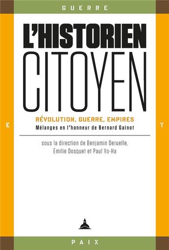 Couverture du livre « L'historien-citoyen : révolution, guerre, empires » de Benjamin Deruelle et Emilie Dosquet aux éditions Editions De La Sorbonne