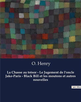 Couverture du livre « La Chasse au trésor - Le Jugement de l'oncle Jake-Paris - Black Bill et les moutons et autres nouvelles : Six nouvelles de O. Henry » de O. Henry aux éditions Culturea