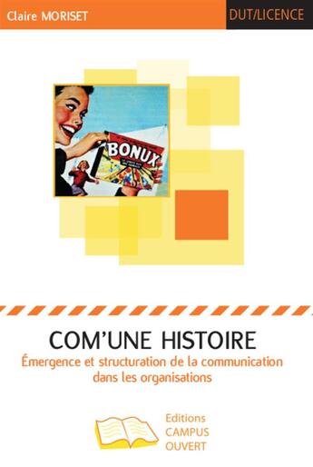 Couverture du livre « Com'une histoire ; émergence et structuration de la communication dans les organisatons » de Claire Moriset aux éditions Campus Ouvert