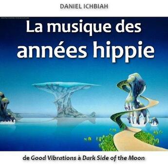 Couverture du livre « La musique des années hippie » de Daniel Ichbiah aux éditions Ichbiah Editions