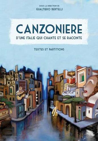 Couverture du livre « Canzoniere d'une italie qui chante et se raconte » de Gualtiero Bertelli aux éditions Editalie