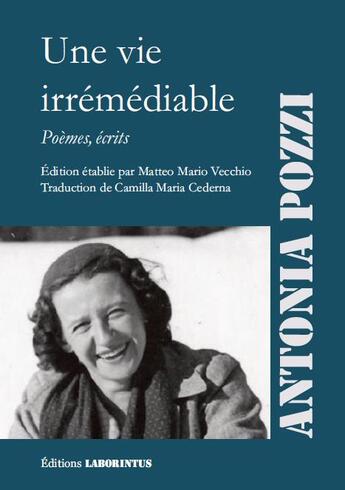 Couverture du livre « Une vie irrémédiable ; poèmes, écrits » de Antonia Pozzi aux éditions Laborintus