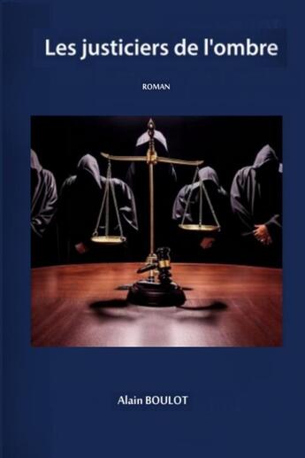 Couverture du livre « Les justiciers de l?ombre » de Alain Boulot aux éditions Thebookedition.com