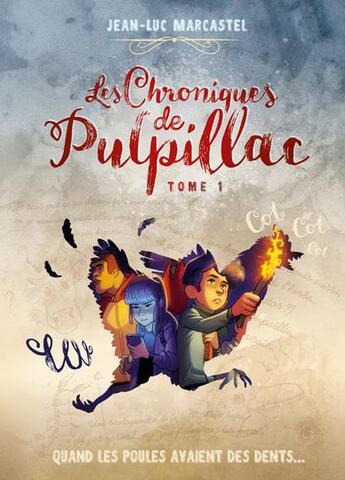 Couverture du livre « Les chroniques de Pulpillac T.1 ; quand les poules avaient des dents... » de Jean-Luc Marcastel aux éditions Lynks