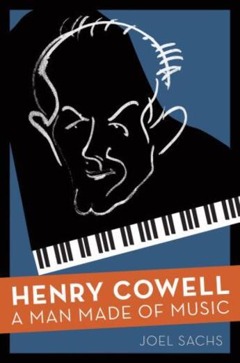 Couverture du livre « Henry Cowell: A Man Made of Music » de Sachs Joel aux éditions Oxford University Press Usa